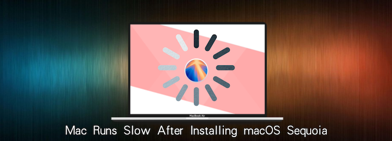 Mac runs slow after installing macOS Sequoia